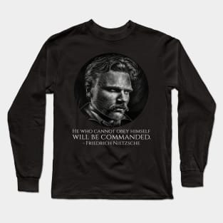 Friedrich Nietzsche - He who cannot obey himself will be commanded. Long Sleeve T-Shirt